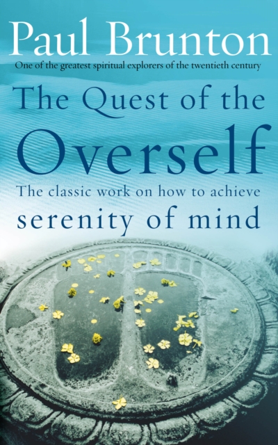 The Quest Of The Overself : The classic work on how to achieve serenity of mind, EPUB eBook