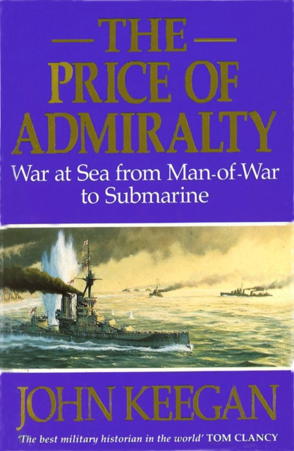 The Price Of Admiralty : War at Sea from Man of War to Submarine, EPUB eBook