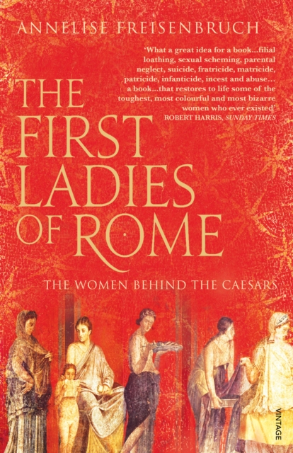 The First Ladies of Rome : The Women Behind the Caesars, EPUB eBook