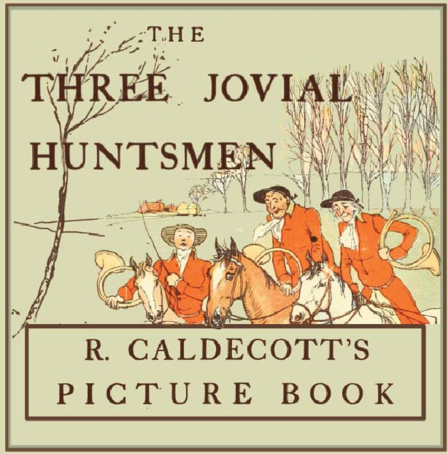 The Three Jovial Huntsmen - Illustrated by Randolph Caldecott, EPUB eBook