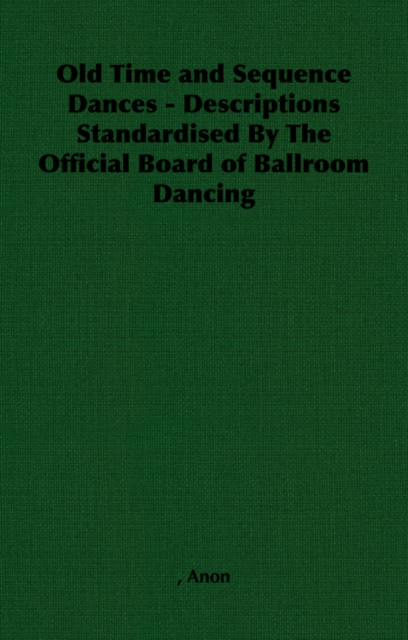 Old Time and Sequence Dances - Descriptions Standardised by the Official Board of Ballroom Dancing, EPUB eBook