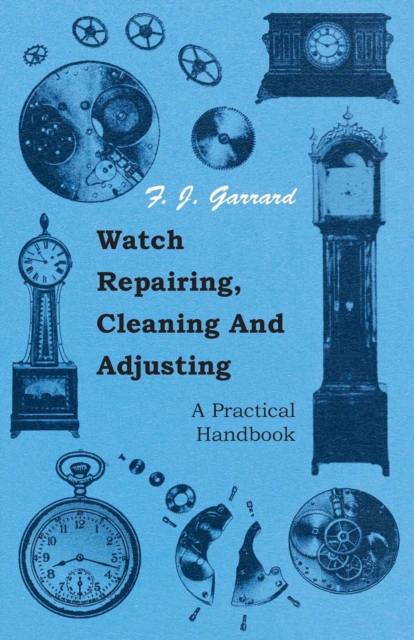 Watch Repairing, Cleaning And Adjusting - A Practical Handbook, EPUB eBook