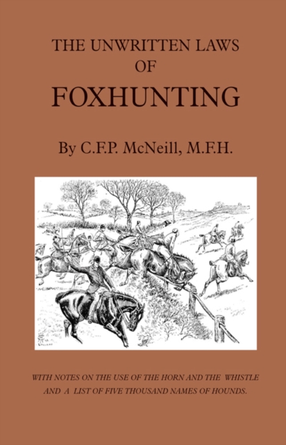 The Unwritten Laws of Foxhunting - With Notes on the Use of Horn and Whistle and a List of Five Thousand Names of Hounds (History of Hunting), EPUB eBook