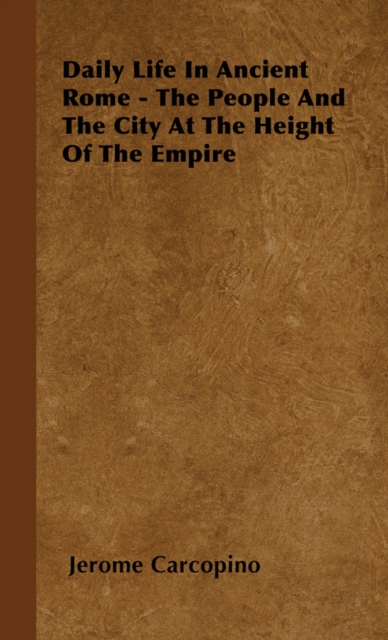 Daily Life in Ancient Rome - The People and the City at the Height of the Empire, EPUB eBook