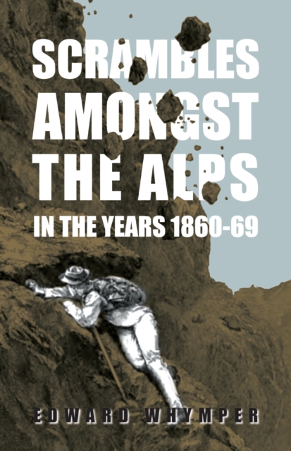 Scrambles Amongst The Alps In The Years 1860-69, EPUB eBook