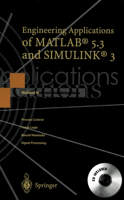 Engineering Applications of MATLAB(R) 5.3 and SIMULINK(R) 3 : Translated from the French by Mohand Mokhtari, Michel Marie, Cecile Davy and Martine Neveu, PDF eBook