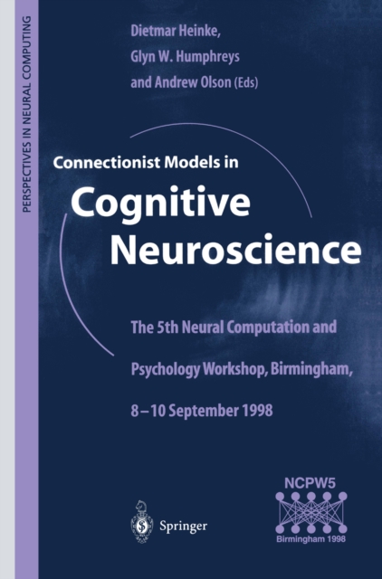 Connectionist Models in Cognitive Neuroscience : The 5th Neural Computation and Psychology Workshop, Birmingham, 8-10 September 1998, PDF eBook
