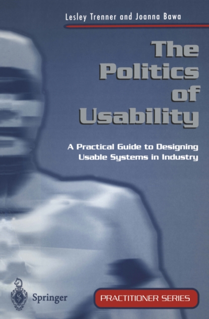 The Politics of Usability : A Practical Guide to Designing Usable Systems in Industry, PDF eBook