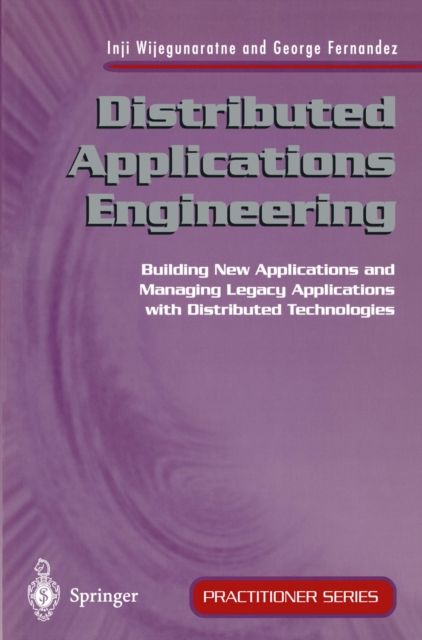 Distributed Applications Engineering : Building New Applications and Managing Legacy Applications with Distributed Technologies, PDF eBook