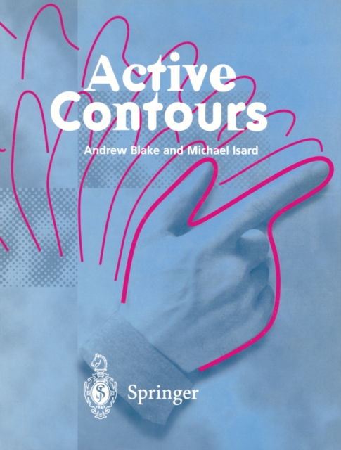 Active Contours : The Application of Techniques from Graphics, Vision, Control Theory and Statistics to Visual Tracking of Shapes in Motion, PDF eBook