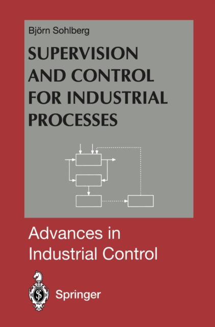 Supervision and Control for Industrial Processes : Using Grey Box Models, Predictive Control and Fault Detection Methods, PDF eBook