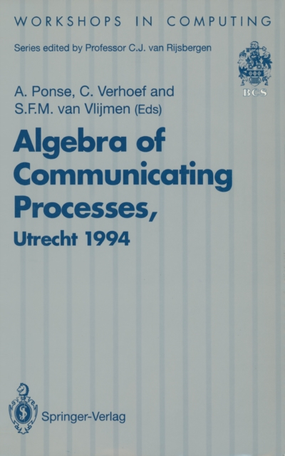 Algebra of Communicating Processes : Proceedings of ACP94, the First Workshop on the Algebra of Communicating Processes, Utrecht, The Netherlands, 16-17 May 1994, PDF eBook