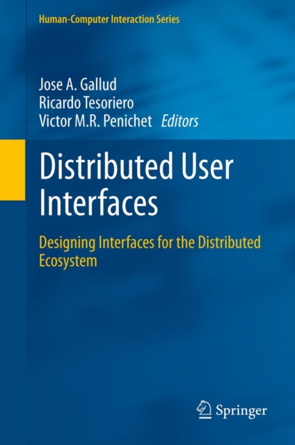 Distributed User Interfaces : Designing Interfaces for the Distributed Ecosystem, PDF eBook