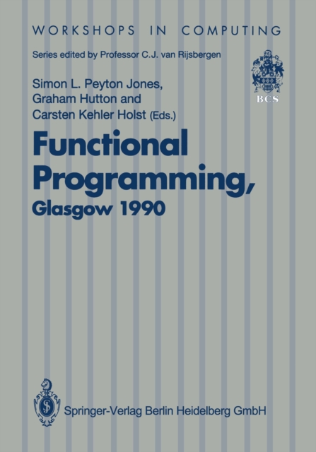 Functional Programming, Glasgow 1990 : Proceedings of the 1990 Glasgow Workshop on Functional Programming 13-15 August 1990, Ullapool, Scotland, PDF eBook