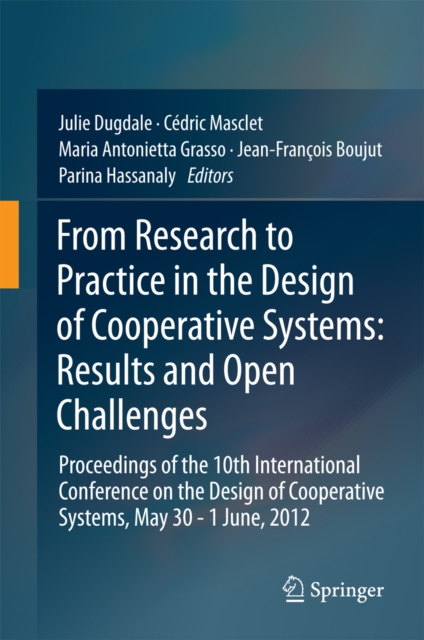 From Research to Practice in the Design of Cooperative Systems: Results and Open Challenges : Proceedings of the 10th International Conference on the Design of Cooperative Systems, May 30 - 1 June, 20, PDF eBook