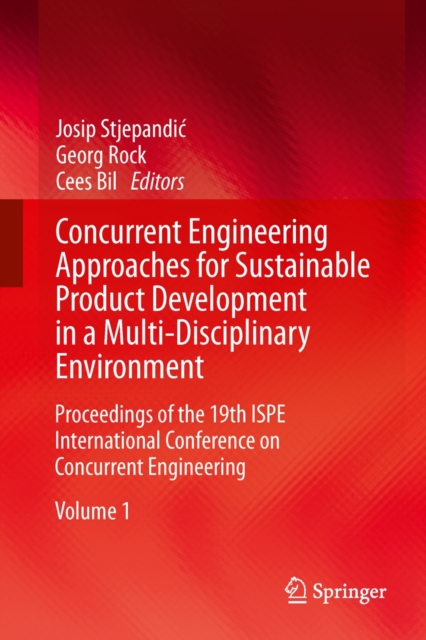 Concurrent Engineering Approaches for Sustainable Product Development in a Multi-Disciplinary Environment : Proceedings of the 19th ISPE International Conference on Concurrent Engineering, Hardback Book