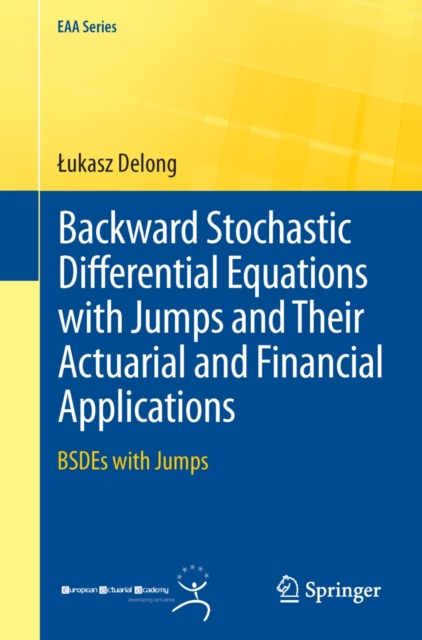 Backward Stochastic Differential Equations with Jumps and Their Actuarial and Financial Applications : BSDEs with Jumps, PDF eBook