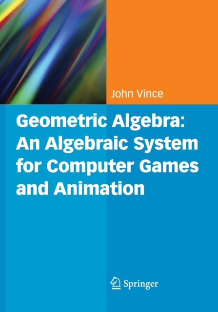 Geometric Algebra: An Algebraic System for Computer Games and Animation, Paperback / softback Book