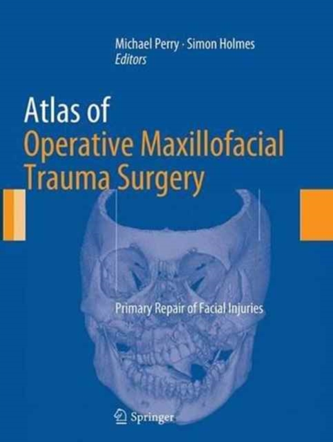 Atlas of Operative Maxillofacial Trauma Surgery : Primary Repair of Facial Injuries, Paperback / softback Book