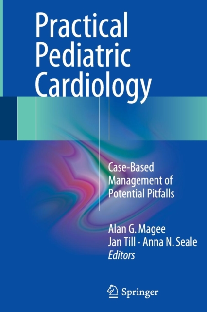 Practical Pediatric Cardiology : Case-Based Management of Potential Pitfalls, Paperback / softback Book