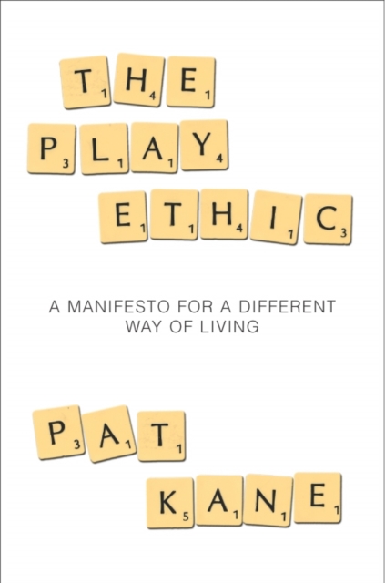 The Play Ethic : A Manifesto For a Different Way of Living, EPUB eBook