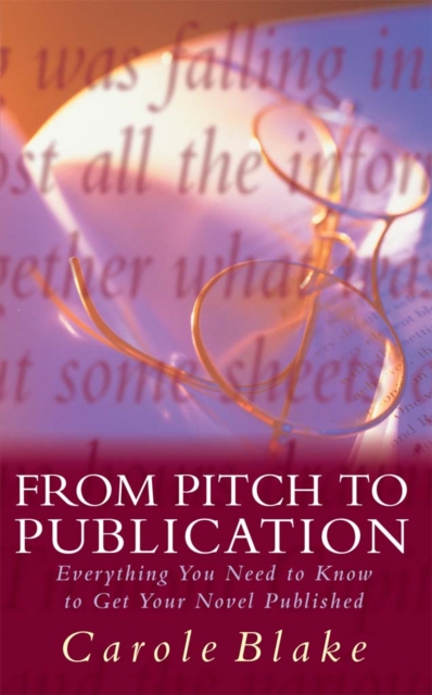 From Pitch to Publication : Everything You Need to Know to Get Your Novel Published, EPUB eBook
