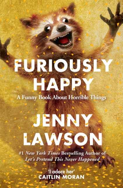 Furiously Happy : A Funny Book About Horrible Things, Paperback / softback Book