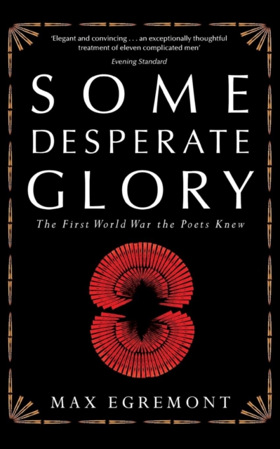 Some Desperate Glory : The First World War the Poets Knew, Paperback / softback Book