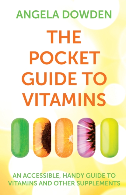 The Pocket Guide to Vitamins : An accessible, handy guide to vitamins and other supplements, Paperback / softback Book