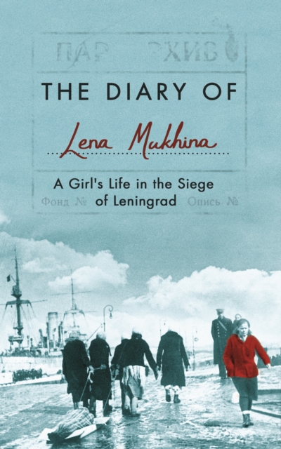 The Diary of Lena Mukhina : A Girl's Life in the Siege of Leningrad, Hardback Book