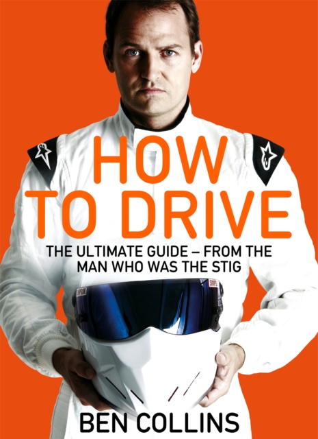 How To Drive: The Ultimate Guide, from the Man Who Was the Stig, Paperback / softback Book