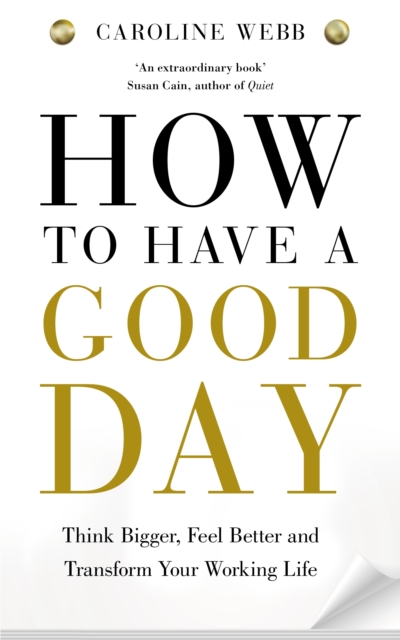 How to Have a Good Day : The Essential Toolkit for a Productive Day at Work and Beyond, Paperback Book