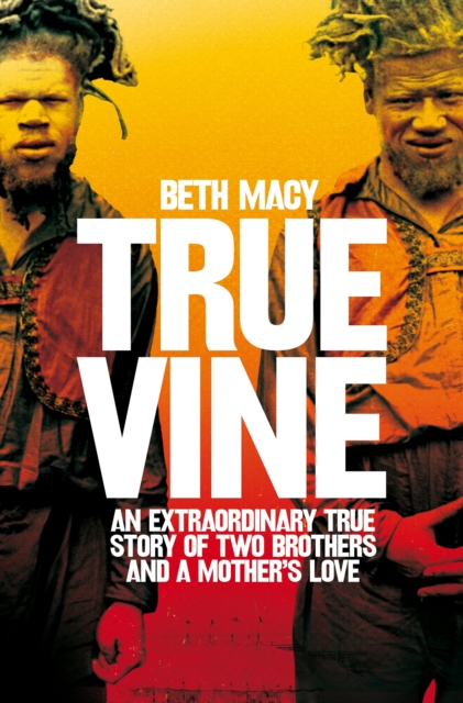 Truevine : An Extraordinary True Story of Two Brothers and a Mother's Love, EPUB eBook