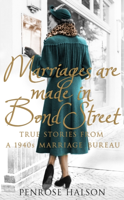 Marriages are Made in Bond Street : True Stories from a 1940s Marriage Bureau, Hardback Book