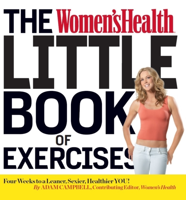 The Women's Health Little Book of Exercises : Four Weeks to a Leaner, Sexier, Healthier You!, Paperback Book