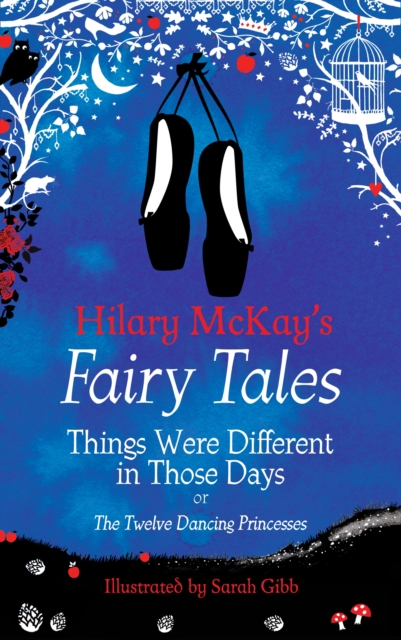 Things Were Different in Those Days : A The Twelve Dancing Princesses Retelling by Hilary McKay, EPUB eBook