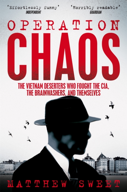 Operation Chaos : The Vietnam Deserters Who Fought the CIA, the Brainwashers, and Themselves, Paperback / softback Book
