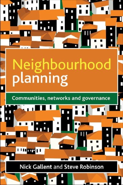 Neighbourhood Planning : Communities, Networks and Governance, Hardback Book
