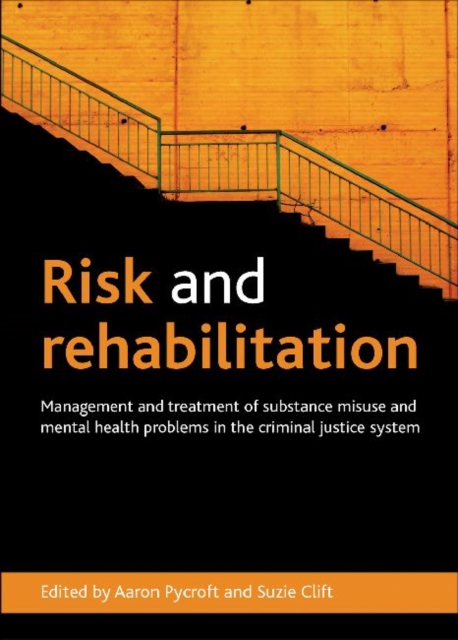 Risk and Rehabilitation : Management and Treatment of Substance Misuse and Mental Health Problems in the Criminal Justice System, Hardback Book