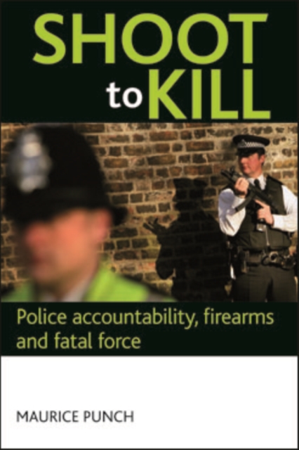 Shoot to kill : Police accountability, firearms and fatal force, EPUB eBook