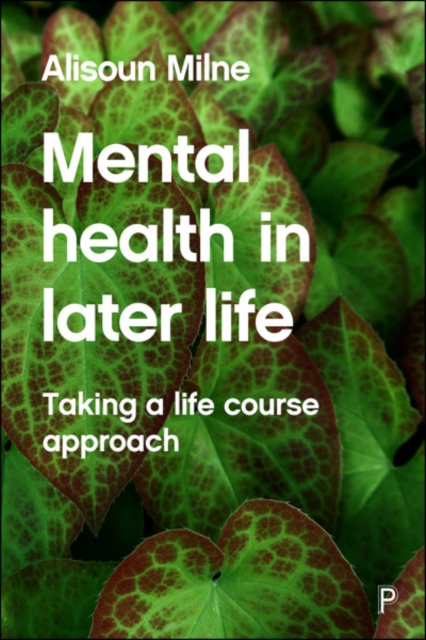 Mental Health in Later Life : Taking a Life Course Approach, Paperback / softback Book