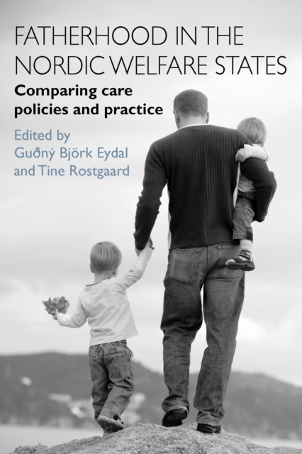 Fatherhood in the Nordic Welfare States : Comparing Care Policies and Practice, Hardback Book