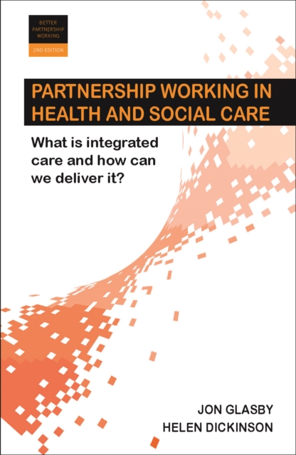 Partnership Working in Health and Social Care : What is Integrated Care and How Can We Deliver It?, EPUB eBook