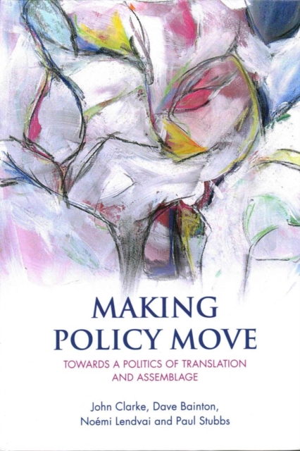 Making Policy Move : Towards a Politics of Translation and Assemblage, Hardback Book