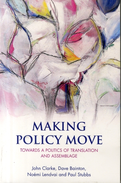 Making Policy Move : Towards a Politics of Translation and Assemblage, Paperback / softback Book