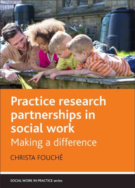 Practice Research Partnerships in Social Work : Making a Difference, Hardback Book