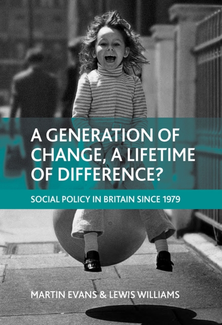 A generation of change, a lifetime of difference? : Social policy in Britain since 1979, EPUB eBook