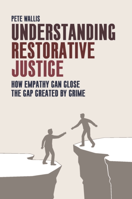 Understanding restorative justice : How empathy can close the gap created by crime, EPUB eBook