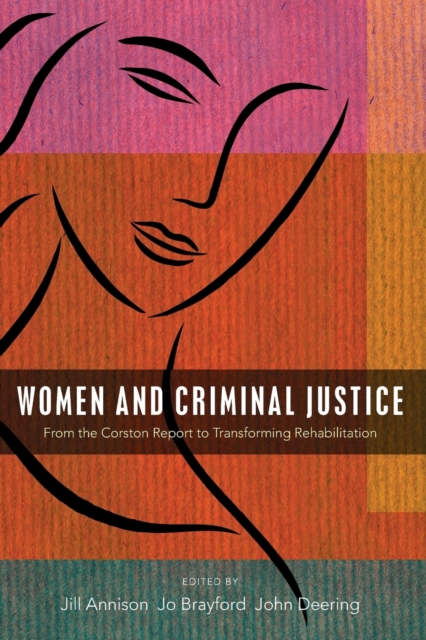 Women and Criminal Justice : From the Corston Report to Transforming Rehabilitation, Paperback / softback Book
