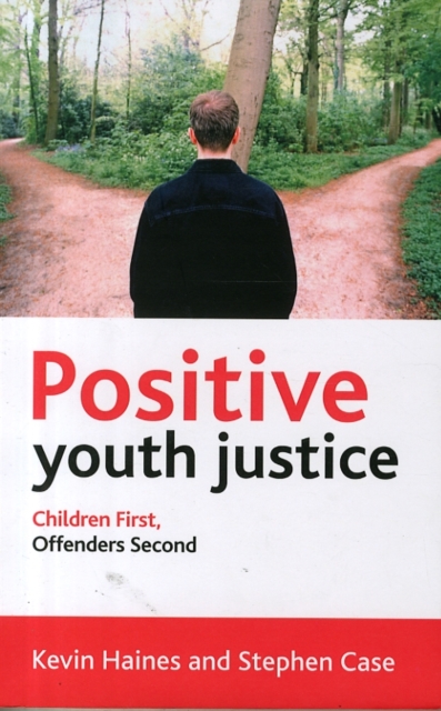 Positive Youth Justice : Children First, Offenders Second, Paperback / softback Book